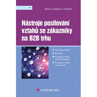 Nástroje posilování vztahů se zákazníky na B2B trhu - Hana Lošťáková, kolektiv autorů