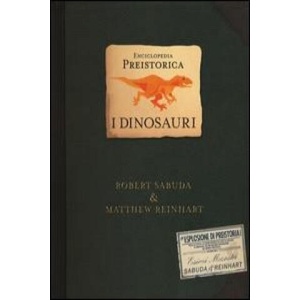 Enciclopedia preistorica. Dinosauri. Libro pop-up | Matthew Reinhart, Robert Sabuda, M. Bellinzona (ISBN: 9788817027083)
