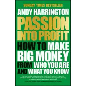 Passion into Profit - How to Make Big Money from Who You Are and What You Know | A. Harrington (2015)