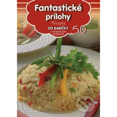 Fantastické prílohy - Recepty od babičky s obrázkovým postupom 50 Kniha