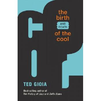 Image 1 of Birth (and Death) of the Cool | Ted Gioia
