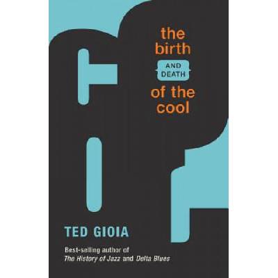 Birth (and Death) of the Cool | Ted Gioia