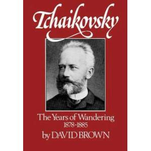 Tchaikovsky: The Years of Wandering, 1878-1885 | David Brown (ISBN: 9780393336047)