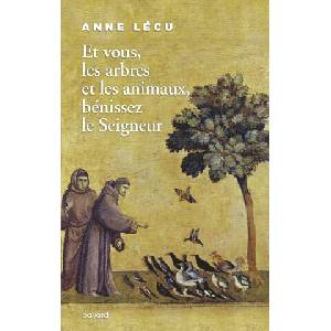 Et vous les arbres et les animaux, bénissez le Seigneur | Anne Lécu (ISBN: 9782227498341)