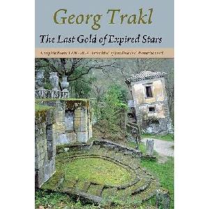 The Last Gold of Expired Stars: Complete Poems 1908 - 1914 | Georg Trakl, Jim Doss, Werner Schmitt (ISBN: 9780982185452)