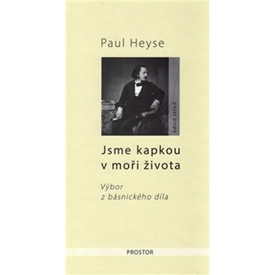 Jsme kapkou v moři života - Výbor z básnického díla - Paul Heyse