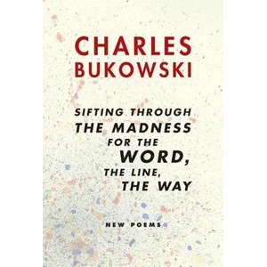 Sifting through the madness for The Word, The Line, The Way | Charles Bukowski (ISBN: 9780060568238)