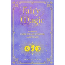 Fairy Magic: A Handbook of Enchanting Spells, Charms, and Ritualsvolume 11 Kane Aurora