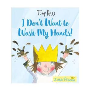 I Don't Want to Wash My Hands! | Tony Ross (ISBN: 9781783445790)