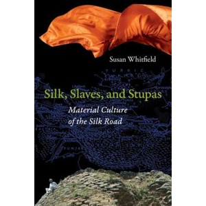 Silk, Slaves, and Stupas | Susan Whitfield (ISBN: 9780520281783)
