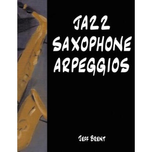 Jazz Saxophone Arpeggios | Jeff Brent (2017)