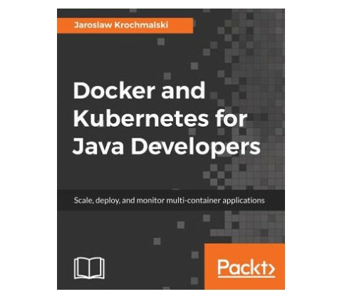 Docker and Kubernetes for Java Developers
