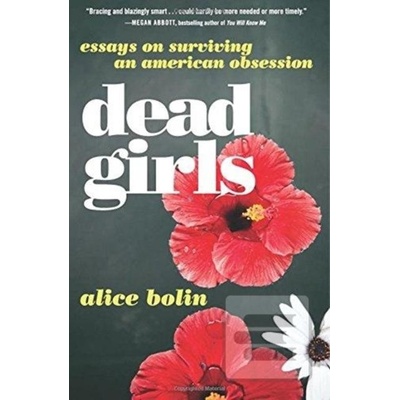 Dead Girls: Essays on Surviving an American Obsession Bolin Alice Paperback
