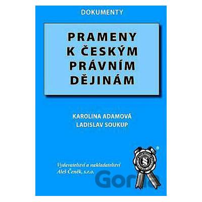 Prameny k českým právním dějinám - Karolína Adamová, Pavel Soukup