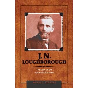 J. N. Loughborough: The Last of the Adventist Pioneers (ISBN: 9780828026628)