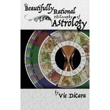 The Beautifully Rational Philosophy of Astrology Dicara Vic Paperback