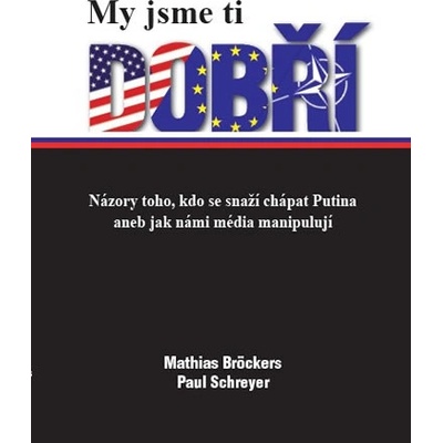 My jsme ti dobří - Mathias Bröckers, Paul Schreyer