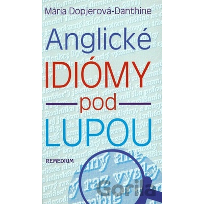 Anglické idiómy pod lupou Mária Dopjerová Danthine