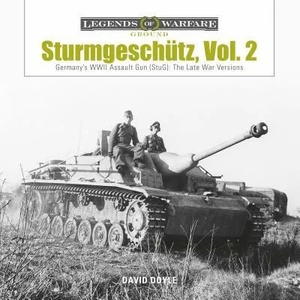 Sturmgeschutz: Germany's WWII Assault Gun (StuG), Vol. 2: The Late War Versions | David Doyle (ISBN: 9780764355387)