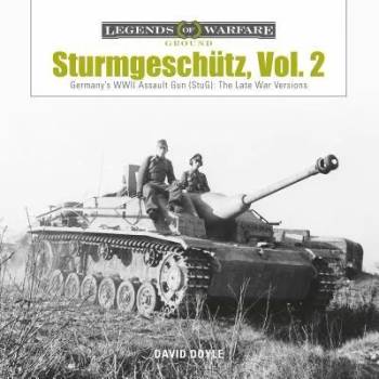 Sturmgeschutz: Germany's WWII Assault Gun (StuG), Vol. 2: The Late War Versions