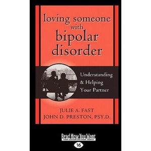 Loving Someone with Bipolar Disorder: Understanding & Helping Your Partner (Easyread Large Edition) | Julie A. Fast, John D. Preston, Julie A. Fast (ISBN: 9781458717337)
