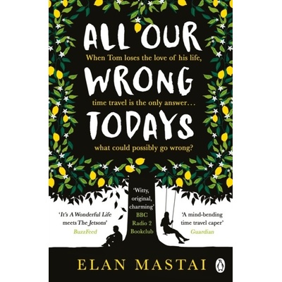All Our Wrong Todays - Elan Mastai