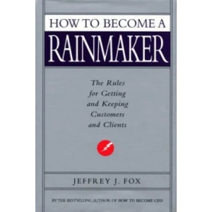How To Become A Rainmaker | Jeffrey J. Fox (ISBN: 9780091954949)