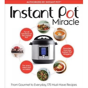 Instant Pot Miracle: From Gourmet to Everyday, 175 Must-Have Recipes | The Editors at Houghton Mifflin Harcourt (ISBN: 9781328851055)