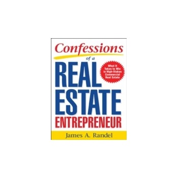 Confessions of a Real Estate Entrepreneur: What It Takes to Win in High-Stakes Commercial Real Estate - Randel James, Randel Jim