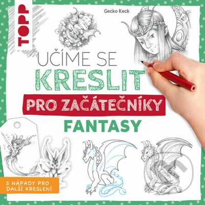 Učíme se kreslit: Fantasy pro začátečníky - Gecko Keck, Gecko Keck (ilustrátor)