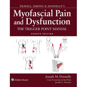 Travell, Simons &amp; Donnelly' s Myofascial Pain and Dysfunction: The Trigger Point Manual (ISBN: 9781975223113)