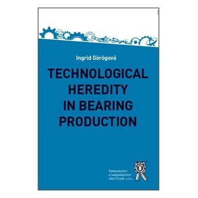 Technological Heredity in Bearing Production - Görögová Ingrid