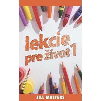 Lekcie pre život 1 - Jill Masters