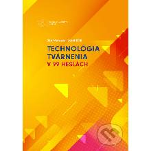 Technológia tvárnenia v 99 heslách - Ján Moravec, Jozef Bílik