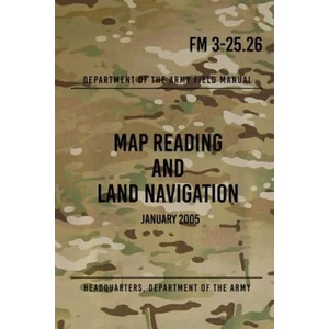 FM 3-25.26 Map Reading and Land Navigation: January 2005 | Headquarters Department of The Army (2017)