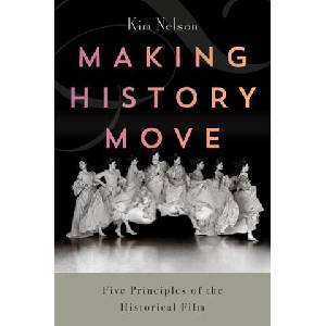 Making History Move - Constructing a Historiophoty for the Historical Film | Kim Nelson (2024)
