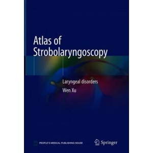 Atlas of Strobolaryngoscopy | Wen Xu (ISBN: 9789811364075)