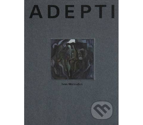 Adepti - Ivan Matoušek