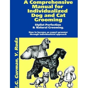 A Comprehensive Manual for Individualized Dog and Cat Grooming (ISBN: 9781105114502)