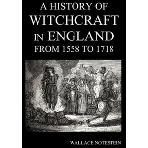History of Witchcraft in England from 1558 to 1718 | Wallace Notestein (2012)