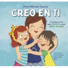 Creo En Ti: 6 Cuentos Cortos Para Ayudarnos a Tomar Buenas Decisiones / I Believe in You: 6 Short Stories to Help Them Make Good Decisions