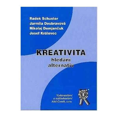 Kreativita - hledání alternativ - Schuster R.,Doubravová J.,Demjančuk N.