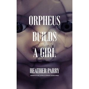 Orpheus Builds A Girl | HEATHER PARRY (ISBN: 9781913547400)