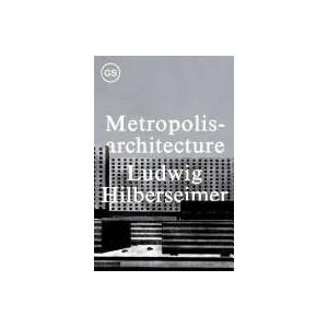 Metropolisarchitecture | Ludwig Hilberseimer (ISBN: 9781883584757)