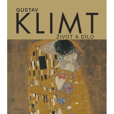 Gustav Klimt. Život a dílo - Susanna Partschová