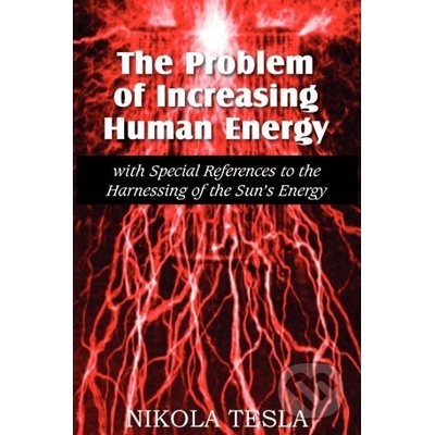 The Problem of Increasing Human Energy - Nikola Tesla