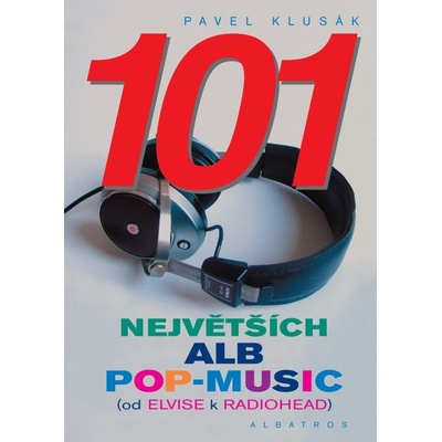 101 největších alb pop-music od Elvise k Radiohead - Pavel Klusák