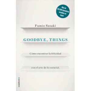 Goodbye, things : cómo encontrar la felicidad con el arte de lo esencial | Fumio Sasaki (ISBN: 9788416867486)