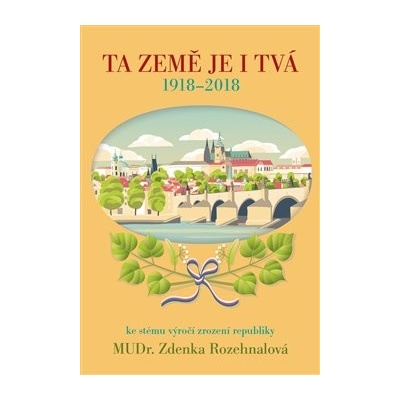 Ta země je i Tvá - 1918 - 2018, ke stému výročí zrození republiky - Zdenka Rozehnalová