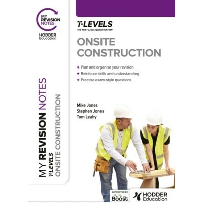 My Revision Notes: Onsite Construction T Level - Stephen Jones, Mike Jones, Tom Leahy